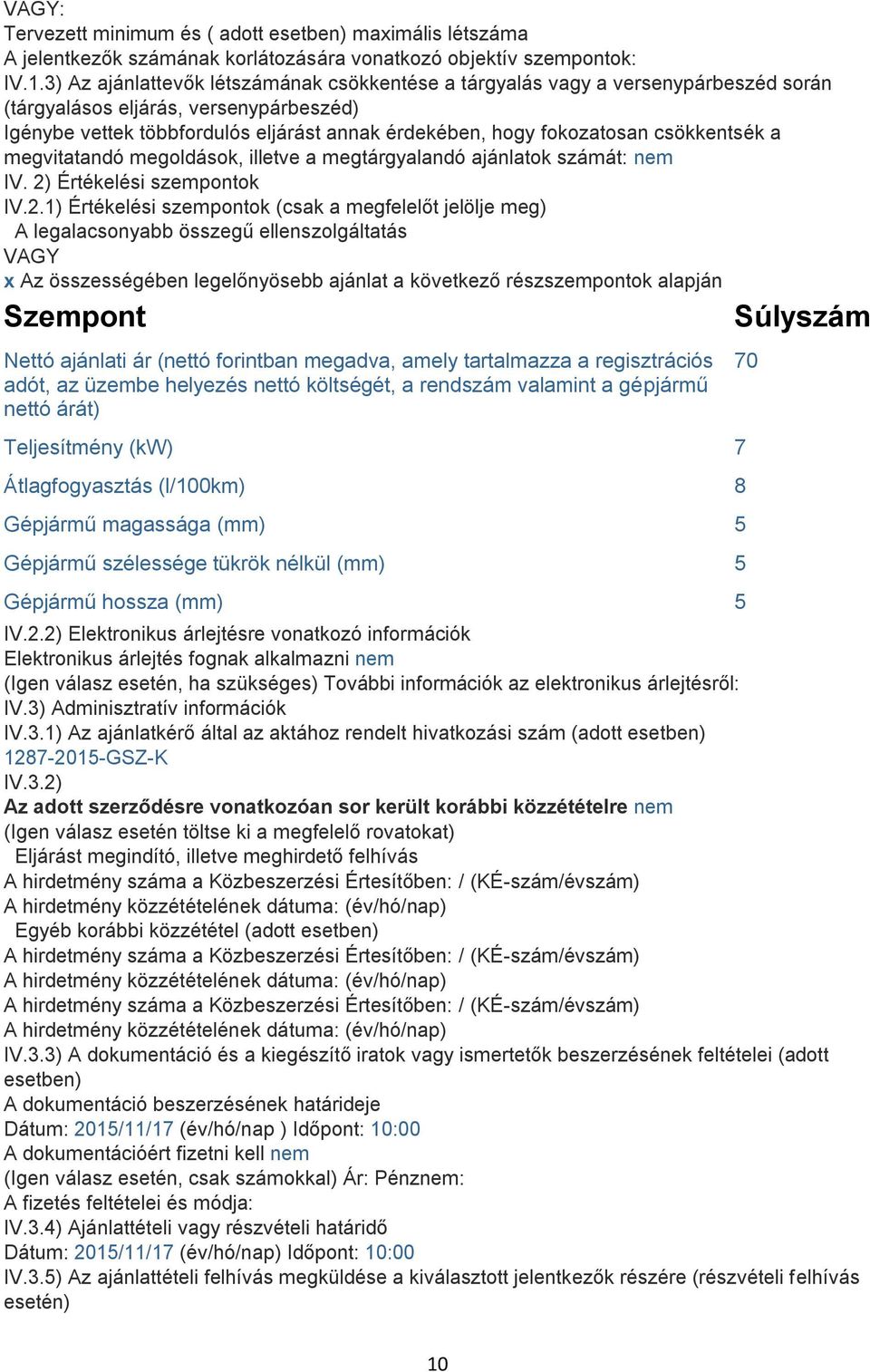 csökkentsék a megvitatandó megoldások, illetve a megtárgyalandó ajánlatok számát: nem IV. 2)