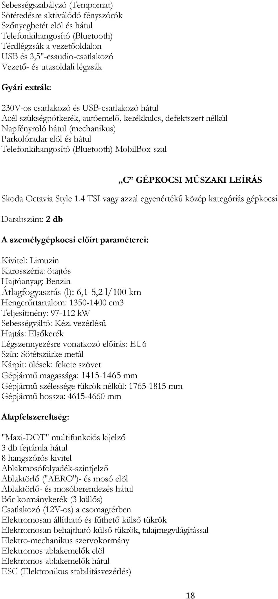 Telefonkihangosító (Bluetooth) MobilBox-szal C GÉPKOCSI MŰSZAKI LEÍRÁS Skoda Octavia Style 1.