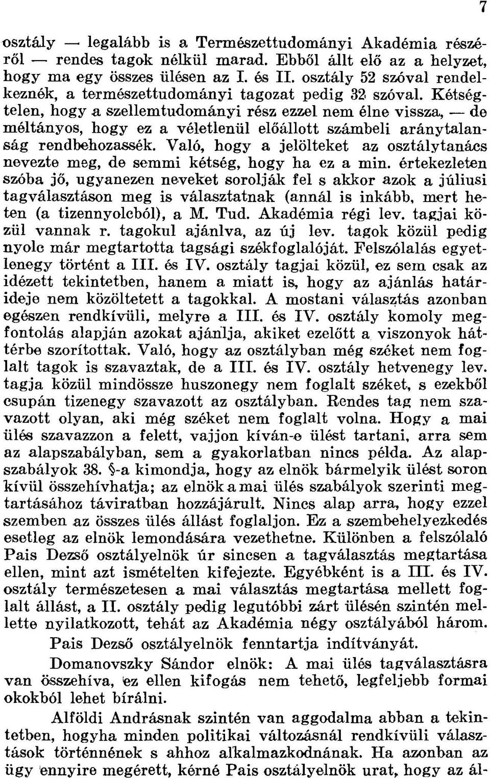 Kétségtelen, hogy a szellemtudományi rész ezzel nem élne vissza, de méltányos, hogy ez a véletlenül előállott számbeli aránytalanság rendbehozassék.