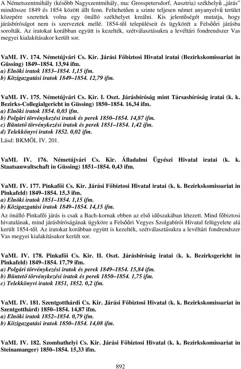 1854-től településeit és ügykörét a Felsőőri járásba sorolták. Az iratokat korábban együtt is kezelték, szétválasztásukra a levéltári fondrendszer Vas megyei kialakításakor került sor. VaML IV. 174.