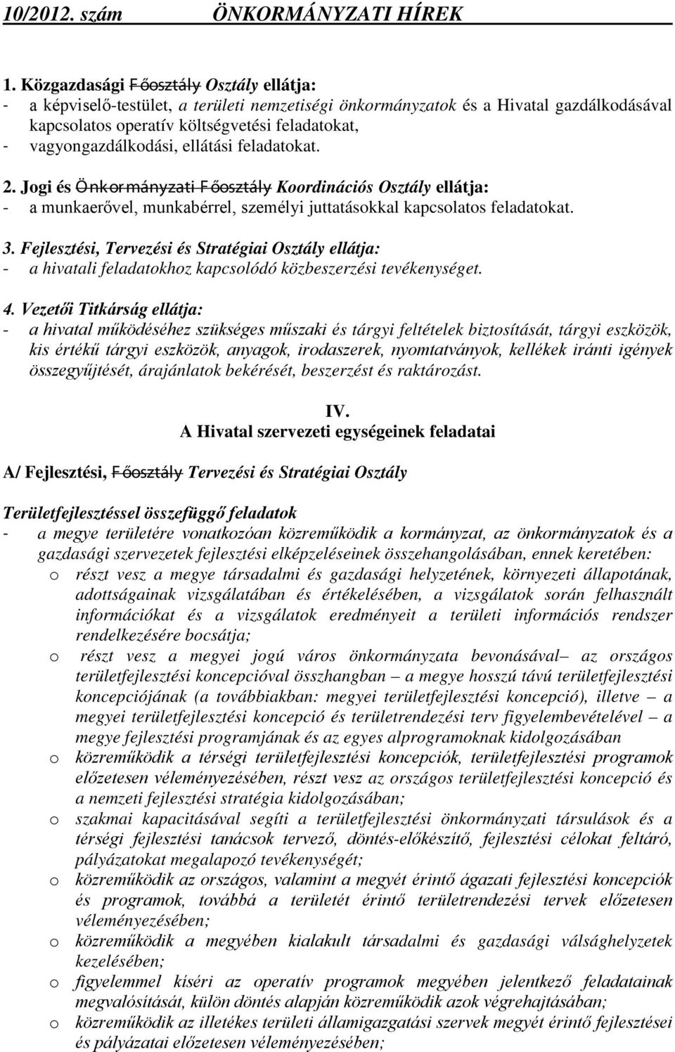 Fejlesztési, Tervezési és Stratégiai Osztály ellátja: - a hivatali feladatokhoz kapcsolódó közbeszerzési tevékenységet. 4.