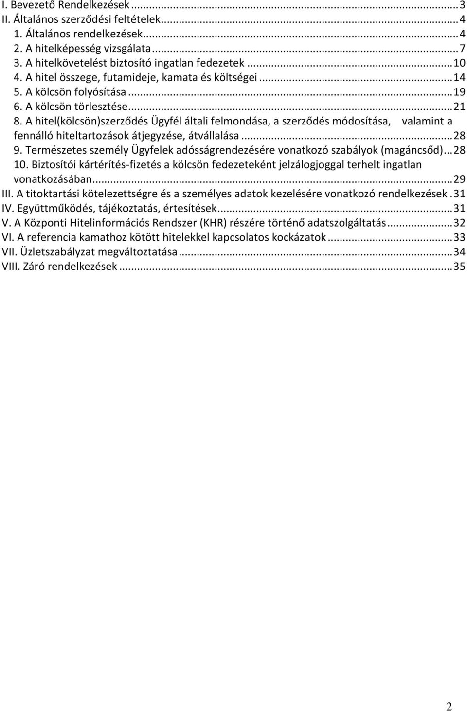 A hitel(kölcsön)szerződés Ügyfél általi felmondása, a szerződés módosítása, valamint a fennálló hiteltartozások átjegyzése, átvállalása... 28 9.