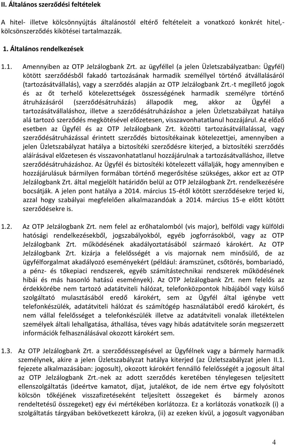 az ügyféllel (a jelen Üzletszabályzatban: Ügyfél) kötött szerződésből fakadó tartozásának harmadik személlyel történő átvállalásáról (tartozásátvállalás), vagy a szerződés alapján az OTP Jelzálogbank