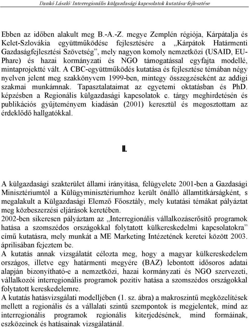 kormányzati és NGO támogatással egyfajta modellé, mintaprojektté vált.