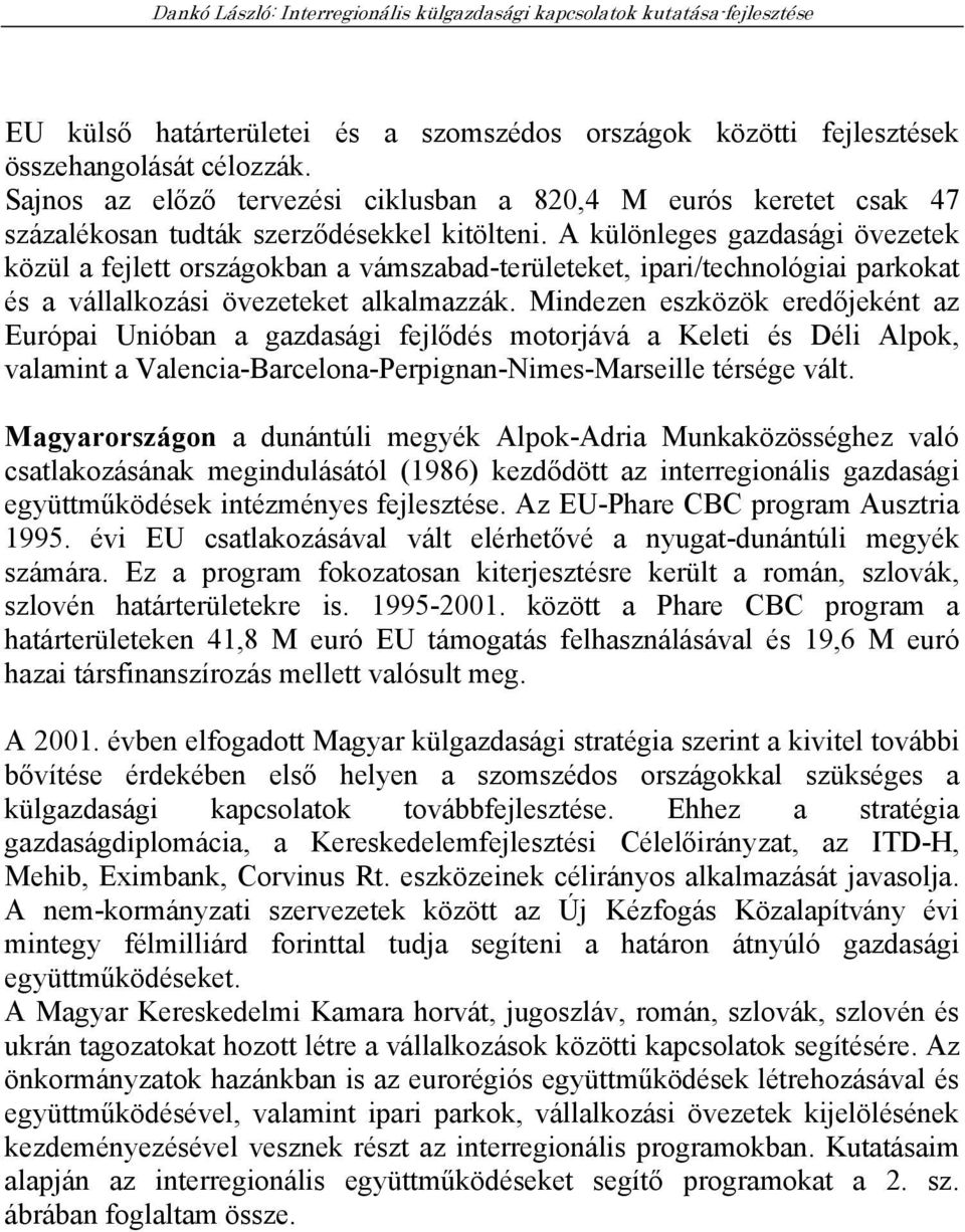 A különleges gazdasági övezetek közül a fejlett országokban a vámszabad-területeket, ipari/technológiai parkokat és a vállalkozási övezeteket alkalmazzák.