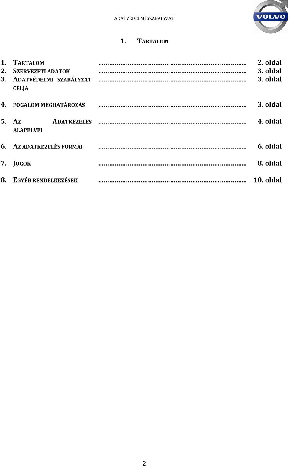 AZ ADATKEZELÉS ALAPELVEI... 4. oldal 6. AZ ADATKEZELÉS FORMÁI... 6. oldal 7.