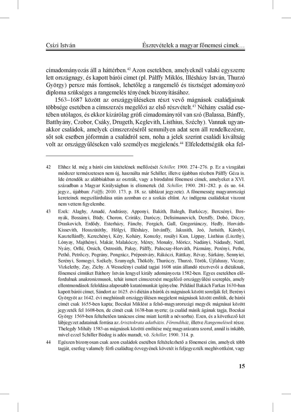 1563 1687 között az országgyűléseken részt vevő mágnások családjainak többsége esetében a címszerzés megelőzi az első részvételt.