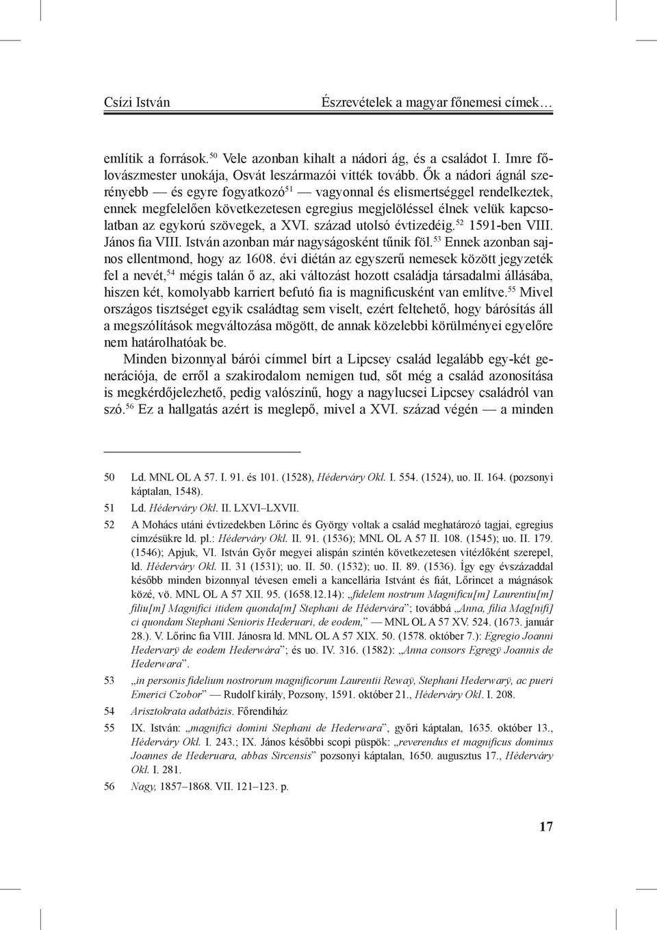 XVI. század utolsó évtizedéig. 52 1591-ben VIII. János fia VIII. István azonban már nagyságosként tűnik föl. 53 Ennek azonban sajnos ellentmond, hogy az 1608.