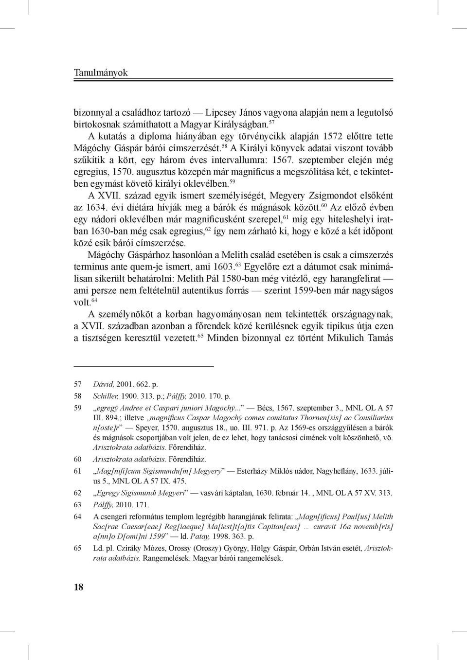 58 A Királyi könyvek adatai viszont tovább szűkítik a kört, egy három éves intervallumra: 1567. szeptember elején még egregius, 1570.