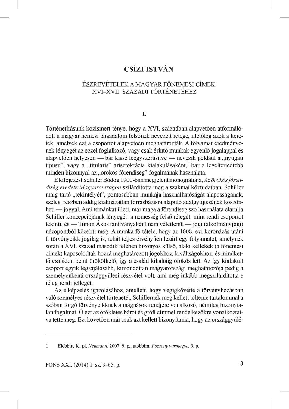 A folyamat eredményének lényegét az ezzel foglalkozó, vagy csak érintő munkák egyenlő jogalappal és alapvetően helyesen bár kissé leegyszerűsítve nevezik például a nyugati típusú, vagy a tituláris