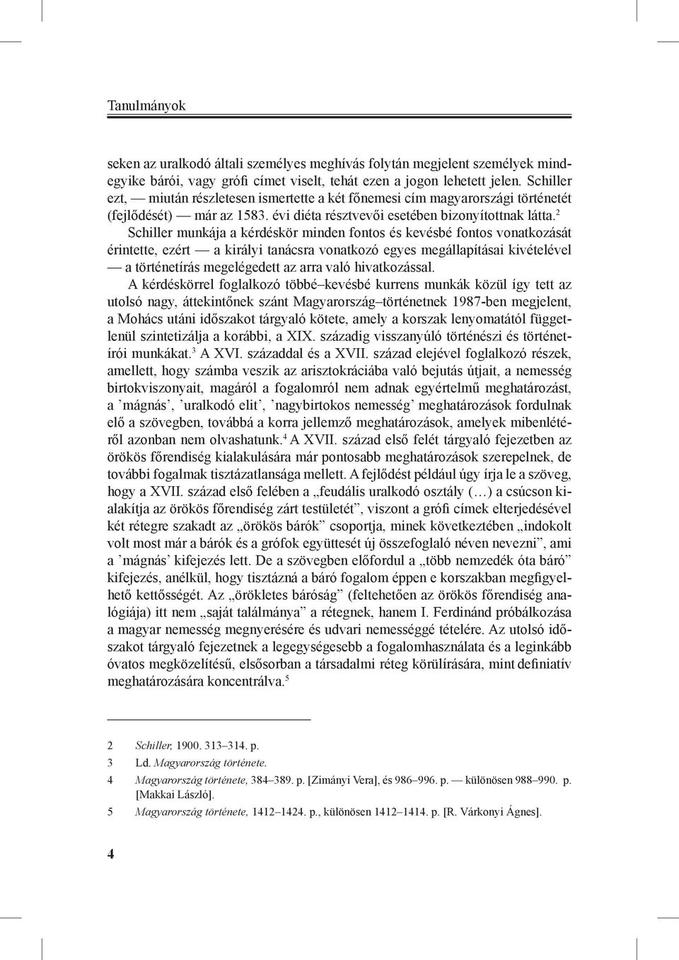 2 Schiller munkája a kérdéskör minden fontos és kevésbé fontos vonatkozását érintette, ezért a királyi tanácsra vonatkozó egyes megállapításai kivételével a történetírás megelégedett az arra való