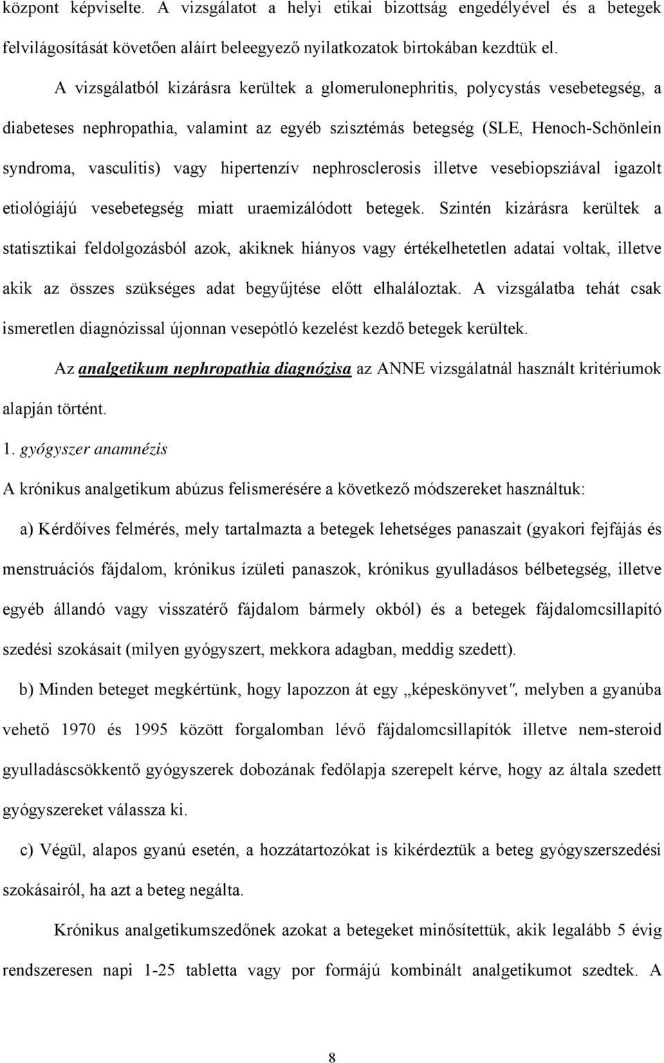 hipertenzív nephrosclerosis illetve vesebiopsziával igazolt etiológiájú vesebetegség miatt uraemizálódott betegek.