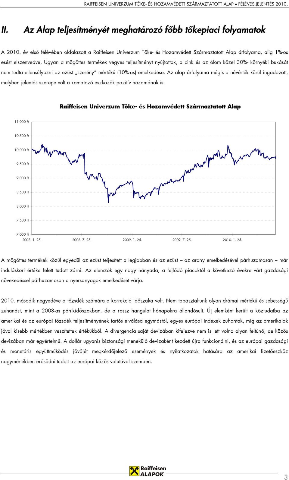 Ugyan a mögöttes termékek vegyes teljesítményt nyújtottak, a cink és az ólom közel 30%- környéki bukását nem tudta ellensúlyozni az ezüst szerény mértékű (10%-os) emelkedése.