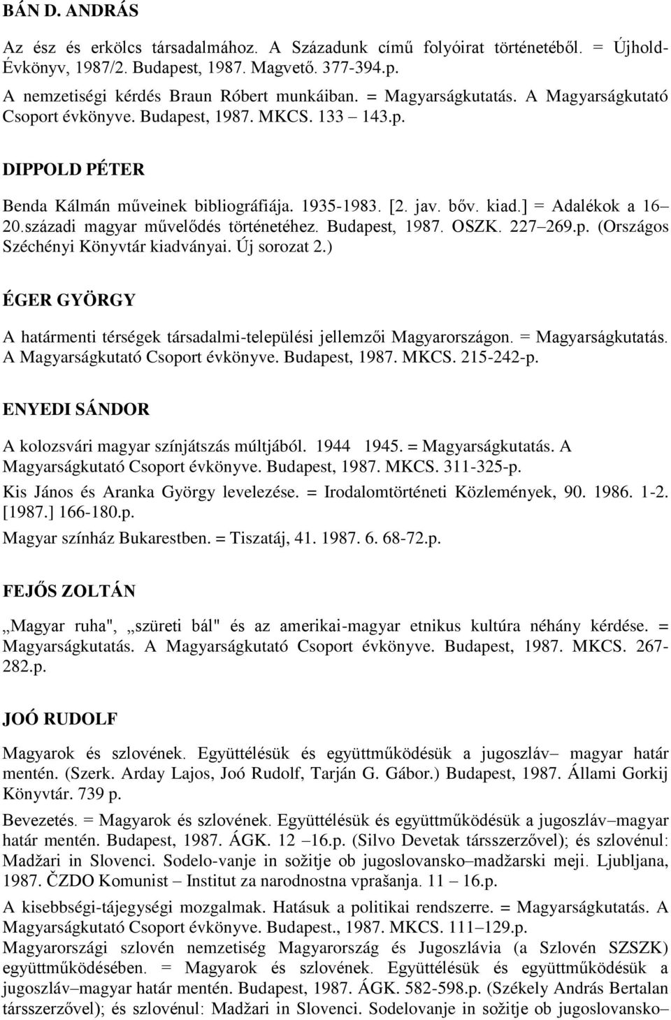 századi magyar művelődés történetéhez. Budapest, 1987. OSZK. 227 269.p. (Országos Széchényi Könyvtár kiadványai. Új sorozat 2.