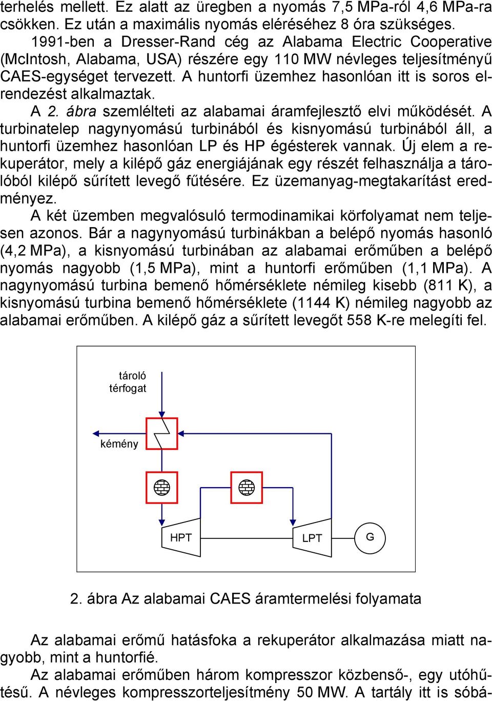 A huntorfi üzemhez hasonlóan itt is soros elrendezést alkalmaztak. A 2. ábra szemlélteti az alabamai áramfejlesztő elvi működését.