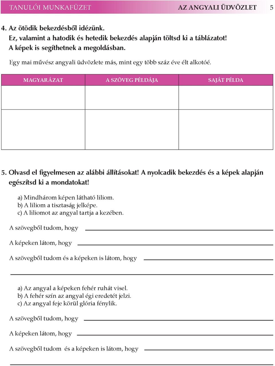 A nyolcadik bekezdés és a képek alapján egészítsd ki a mondatokat! a) Mindhárom képen látható liliom. b) A liliom a tisztaság jelképe. c) A liliomot az angyal tartja a kezében.