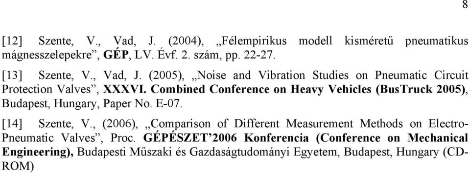 Combined Conference on Heavy Vehicles (BusTruck 2005), Budapest, Hungary, Paper No. E-07. [14] Szente, V.