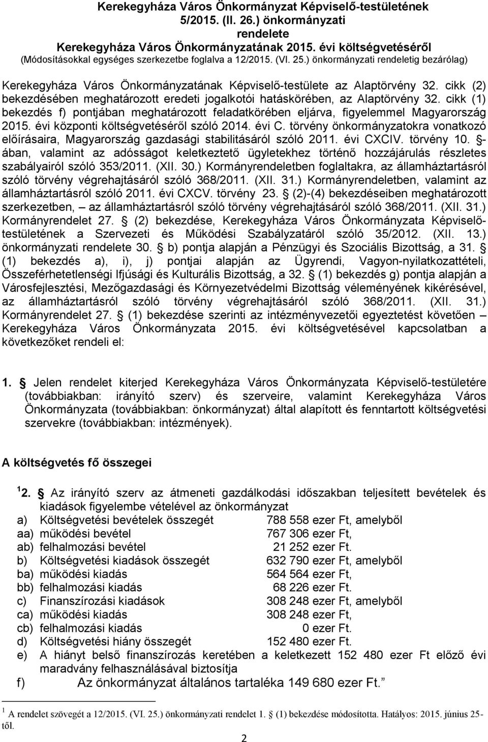 cikk (2) bekezdésében meghatározott eredeti jogalkotói hatáskörében, az Alaptörvény 32. cikk (1) bekezdés f) pontjában meghatározott feladatkörében eljárva, figyelemmel Magyarország 2015.