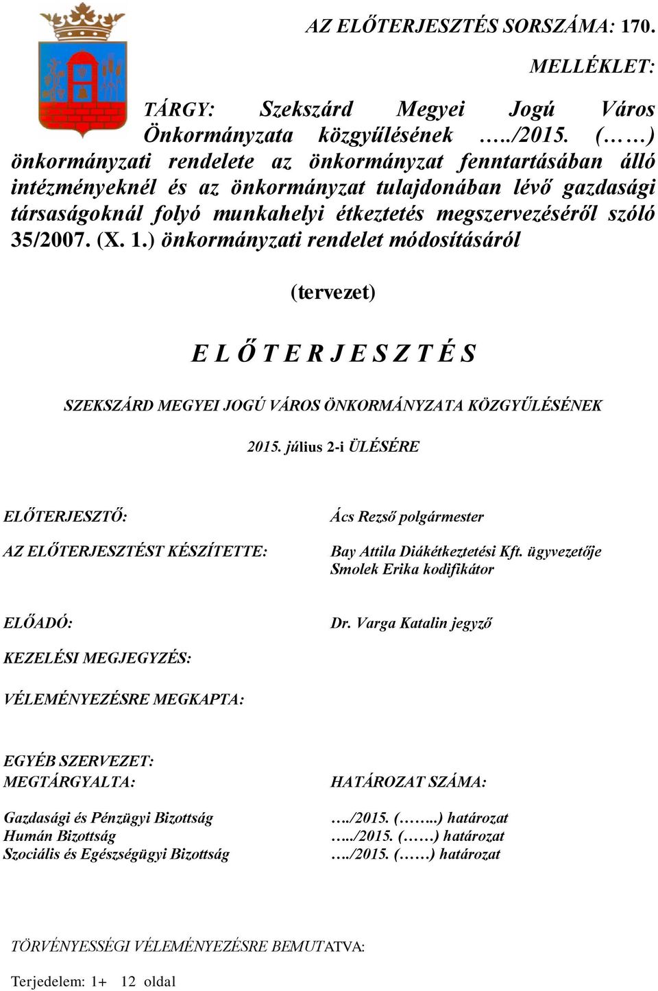 (X. 1.) önkormányzati rendelet módosításáról (tervezet) E L Ő T E R J E S Z T É S SZEKSZÁRD MEGYEI JOGÚ VÁROS ÖNKORMÁNYZATA KÖZGYŰLÉSÉNEK 2015.