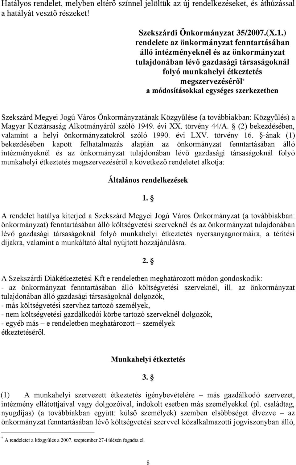 szerkezetben Szekszárd Megyei Jogú Város Önkormányzatának Közgyűlése (a továbbiakban: Közgyűlés) a Magyar Köztársaság Alkotmányáról szóló 1949. évi XX. törvény 44/A.