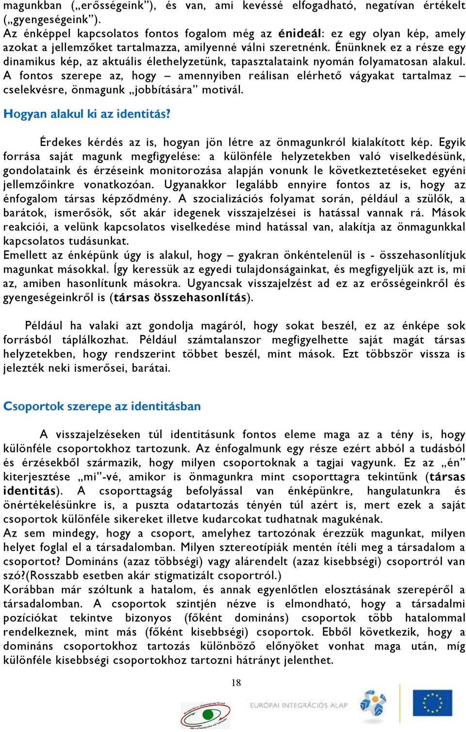 Énünknek ez a része egy dinamikus kép, az aktuális élethelyzetünk, tapasztalataink nyomán folyamatosan alakul.