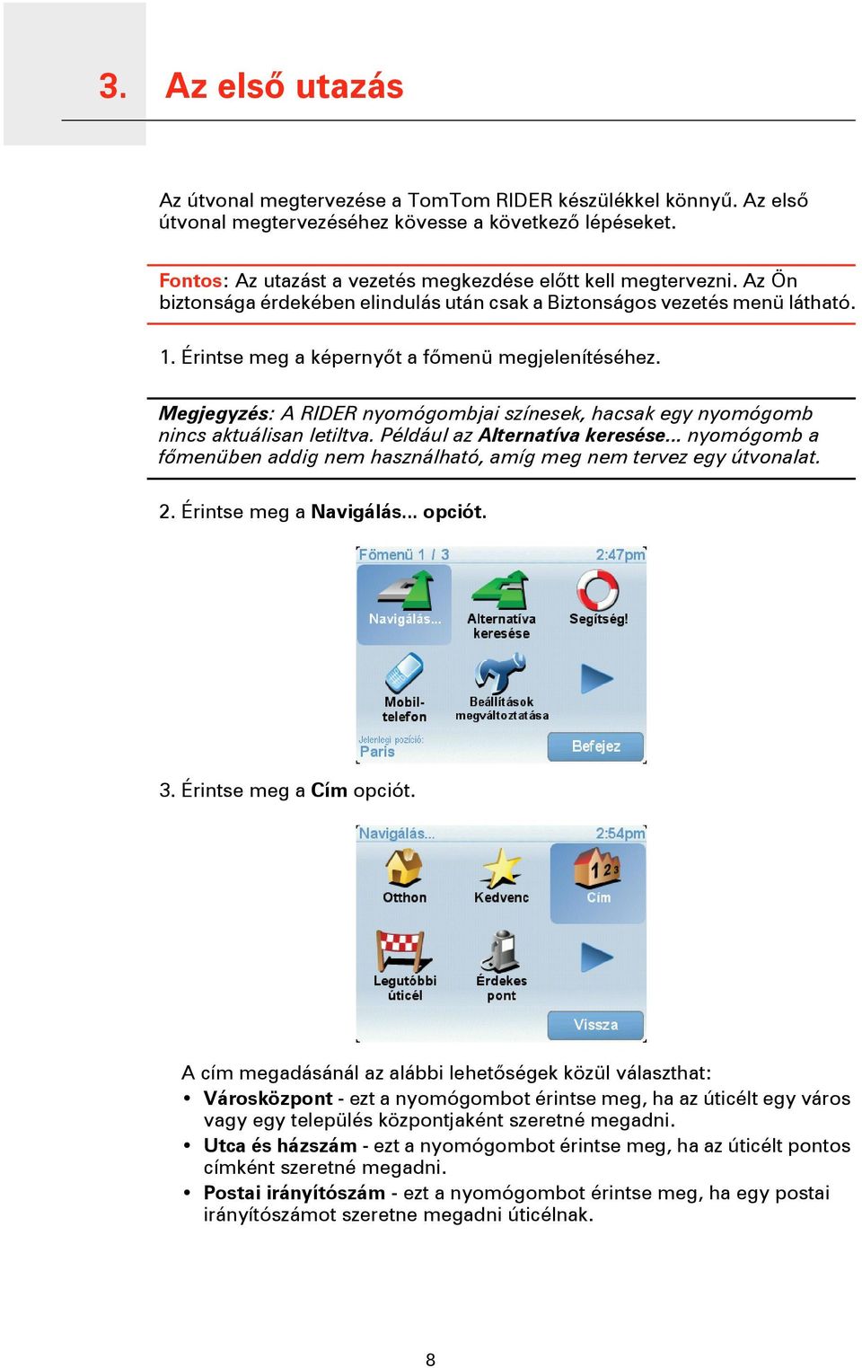 Megjegyzés: A RIDER nyomógombjai színesek, hacsak egy nyomógomb nincs aktuálisan letiltva. Például az Alternatíva keresése.