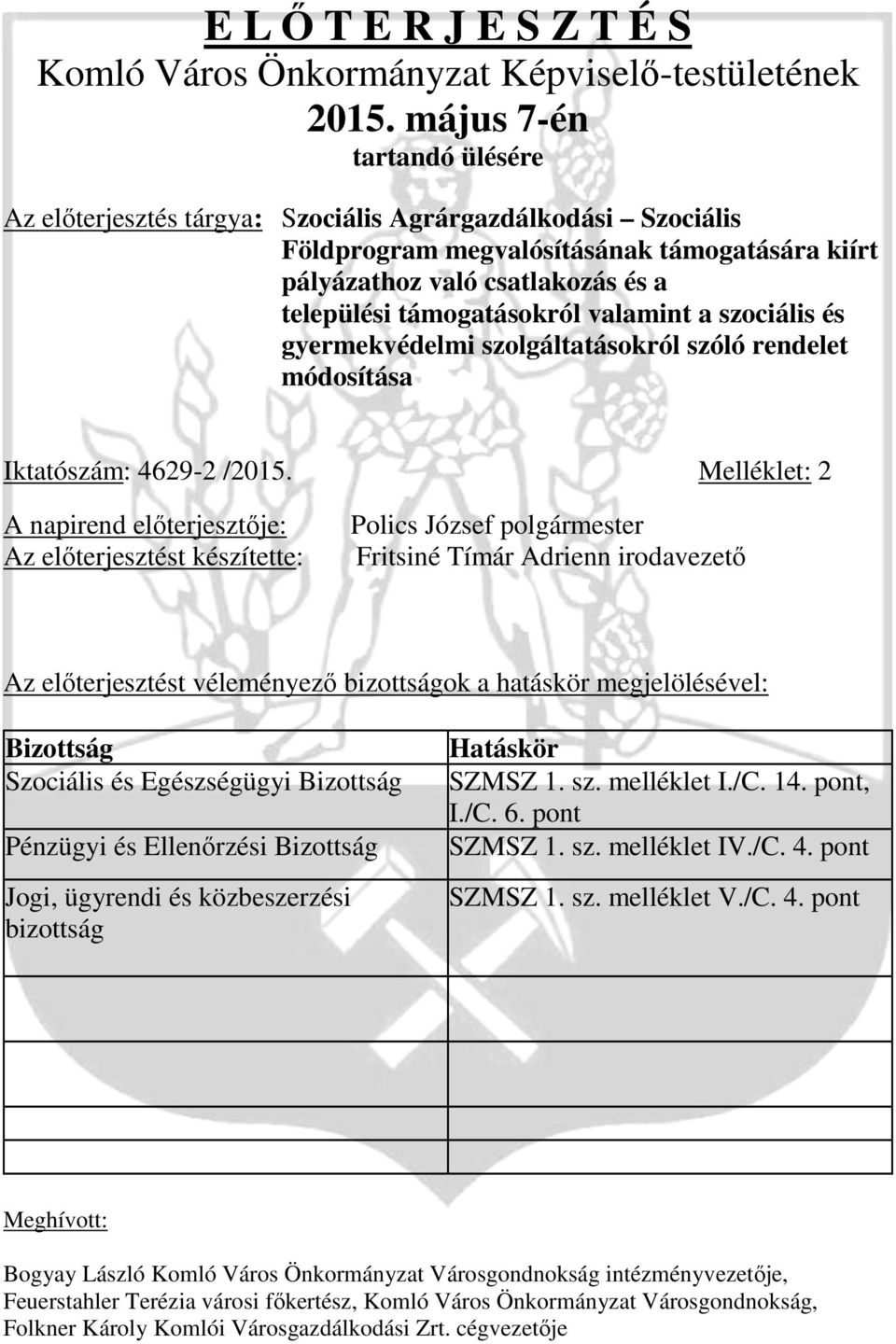 valamint a szociális és gyermekvédelmi szolgáltatásokról szóló rendelet módosítása Iktatószám: 4629-2 /2015.