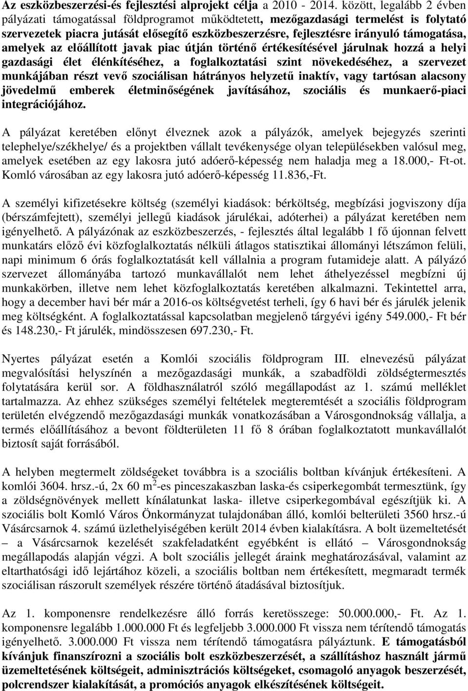 támogatása, amelyek az előállított javak piac útján történő értékesítésével járulnak hozzá a helyi gazdasági élet élénkítéséhez, a foglalkoztatási szint növekedéséhez, a szervezet munkájában részt