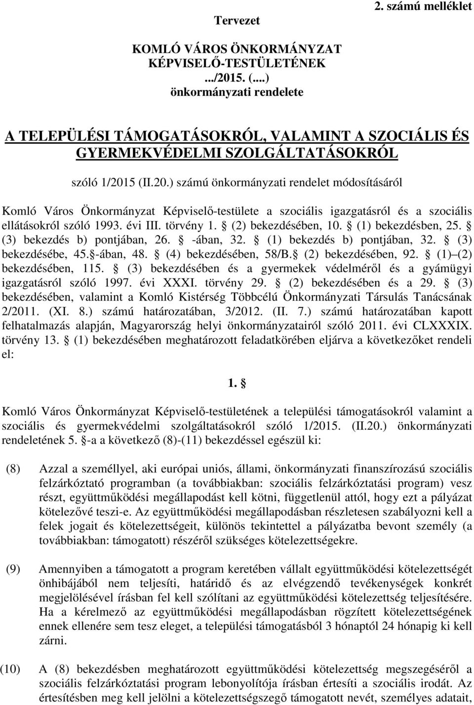 5 (II.20.) számú önkormányzati rendelet módosításáról Komló Város Önkormányzat Képviselő-testülete a szociális igazgatásról és a szociális ellátásokról szóló 1993. évi III. törvény 1.