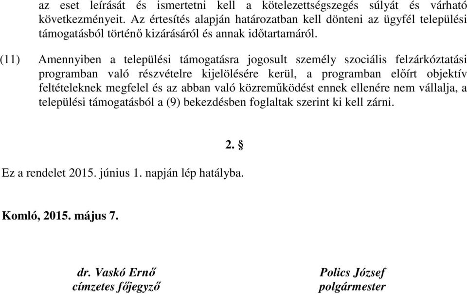 (11) Amennyiben a települési támogatásra jogosult személy szociális felzárkóztatási programban való részvételre kijelölésére kerül, a programban előírt objektív