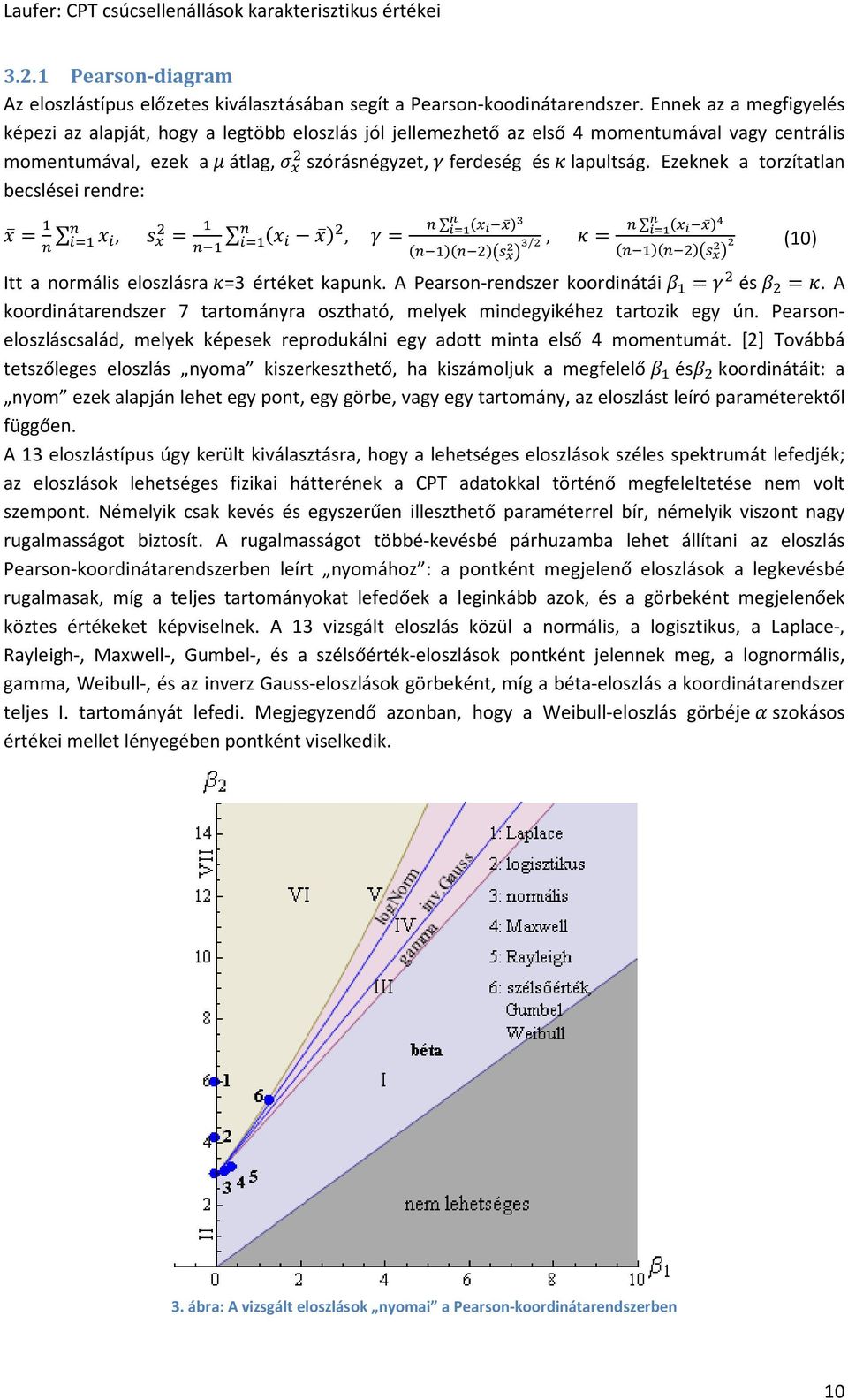 Ezeknek a torzítatlan becslései rendre: = m mn mn, 9 =. m / 9, j= q ors. o / p q ors.o /t, k=. /.9/ Y I % p/y. /.9/ Y I % Y (10) Itt a normális eloszlásra k=3 értéket kapunk.