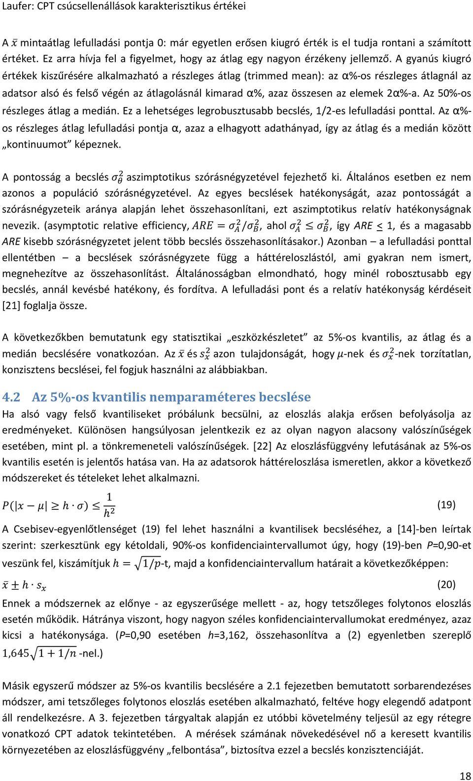 Az 50%-os részleges átlag a medián. Ez a lehetséges legrobusztusabb becslés, 1/2-es lefulladási ponttal.