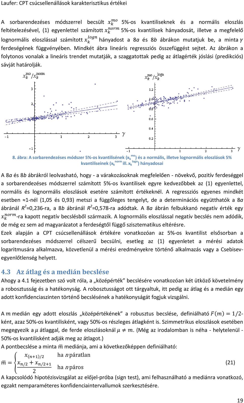 Az ábrákon a folytonos vonalak a lineáris trendet mutatják, a szaggatottak pedig az átlagérték jóslási (predikciós) sávját határolják. 8.