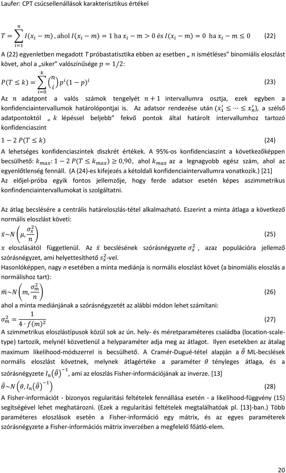 ~ ~ ), a szélső adatpontoktól ± lépéssel beljebb fekvő pontok által határolt intervallumhoz tartozó konfidenciaszint 1 2. ±/ (24) A lehetséges konfidenciaszintek diszkrét értékek.