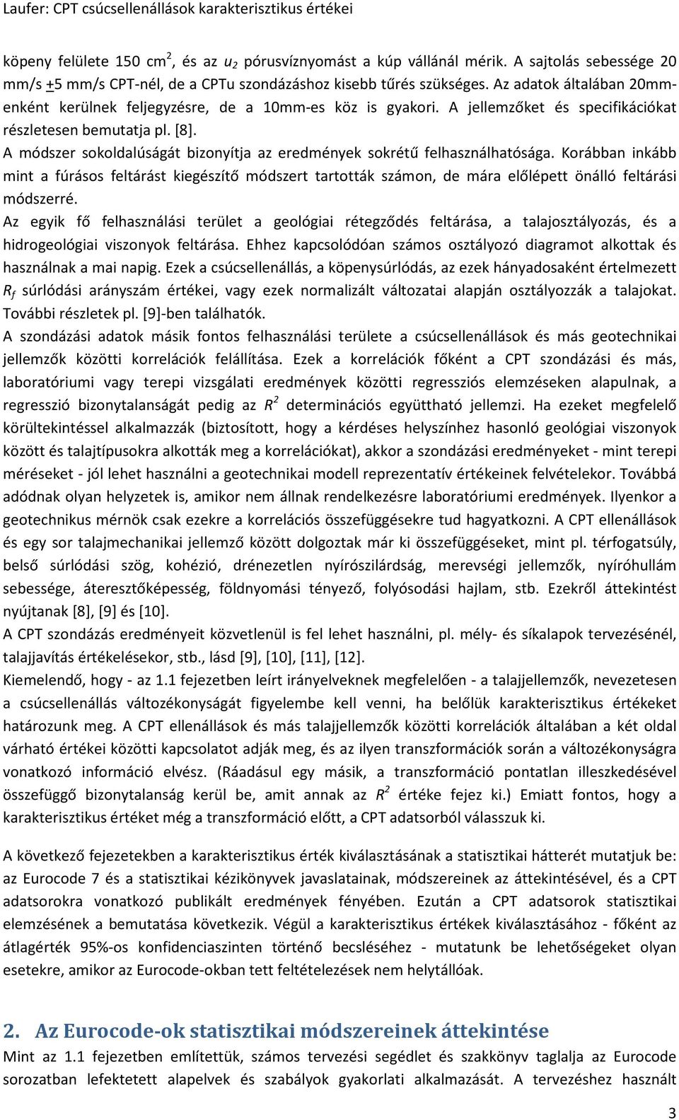 A módszer sokoldalúságát bizonyítja az eredmények sokrétű felhasználhatósága.