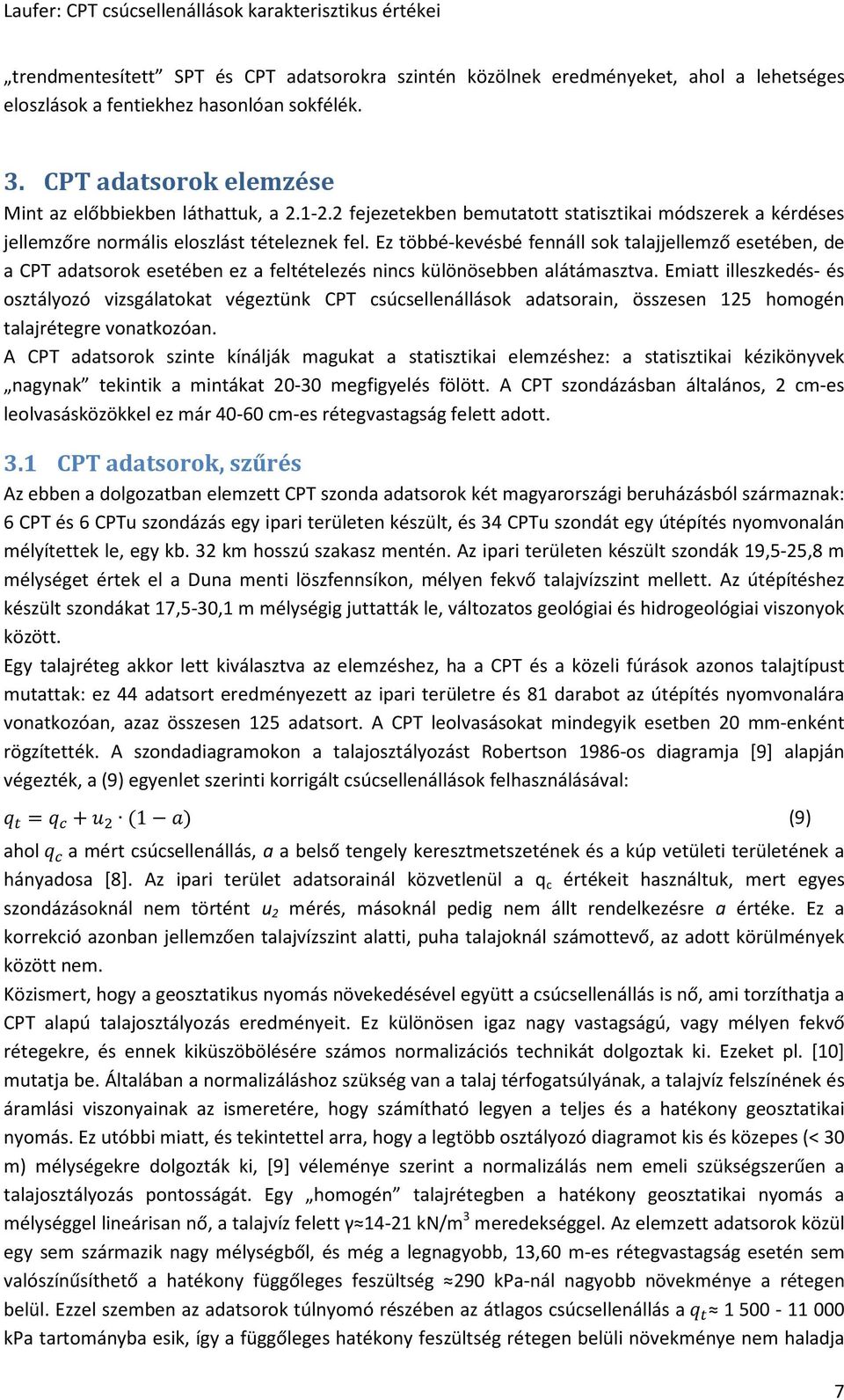 Ez többé-kevésbé fennáll sok talajjellemző esetében, de a CPT adatsorok esetében ez a feltételezés nincs különösebben alátámasztva.