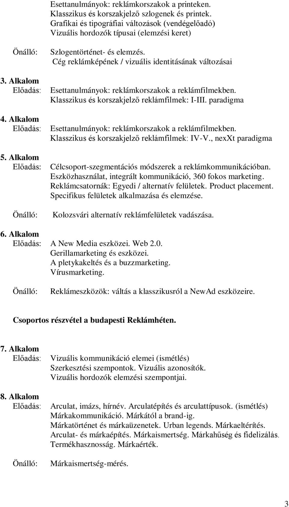 Klasszikus és korszakjelző reklámfilmek: I-III. paradigma Esettanulmányok: reklámkorszakok a reklámfilmekben. Klasszikus és korszakjelző reklámfilmek: IV-V.