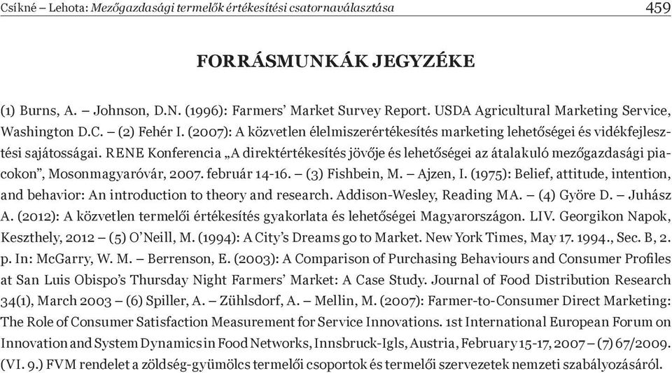 RENE Konferencia A direktértékesítés jöv je és lehet ségei az átalakuló mez gazdasági piacokon, Mosonmagyaróvár, 2007. február 14-16. (3) Fishbein, M. Ajzen, I.