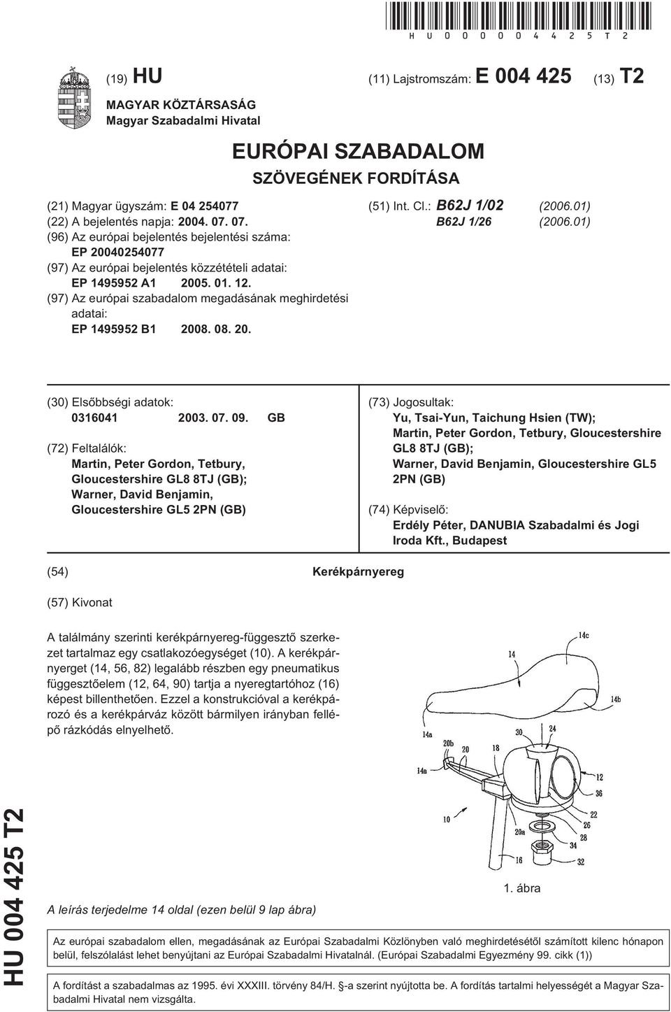 07. (96) Az európai bejelentés bejelentési száma: EP 20040254077 (97) Az európai bejelentés közzétételi adatai: EP 1495952 A1 2005. 01. 12.