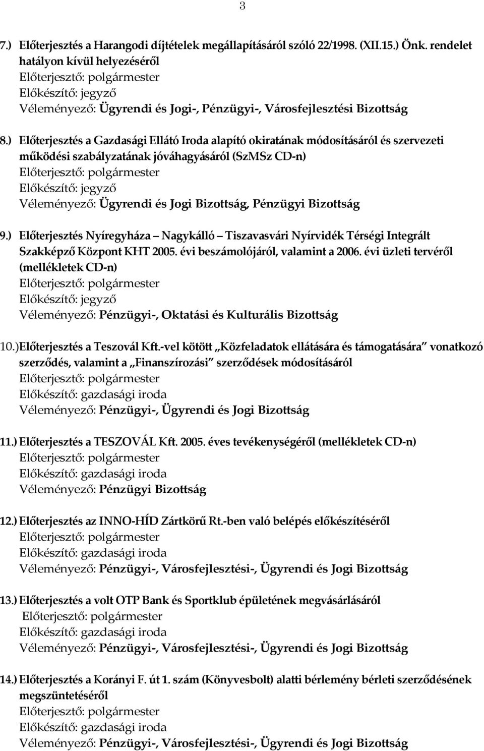 9.) Előterjesztés Nyíregyháza Nagykálló Tiszavasvári Nyírvidék Térségi Integrált Szakképző Központ KHT 2005. évi beszámolójáról, valamint a 2006.