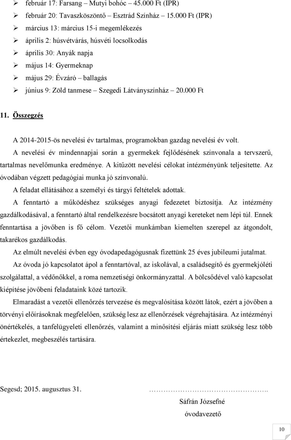 Látványszínház 20.000 Ft 11. Összegzés A 2014-2015-ös nevelési év tartalmas, programokban gazdag nevelési év volt.