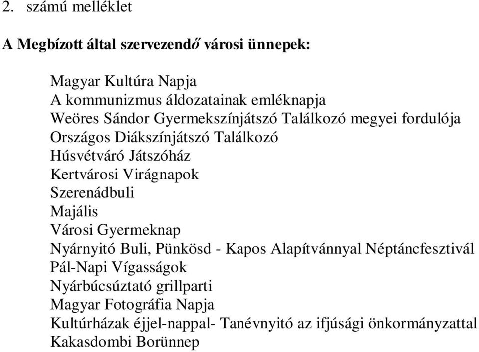 Virágnapok Szerenádbuli Majális Városi Gyermeknap Nyárnyitó Buli, Pünkösd - Kapos Alapítvánnyal Néptáncfesztivál Pál-Napi