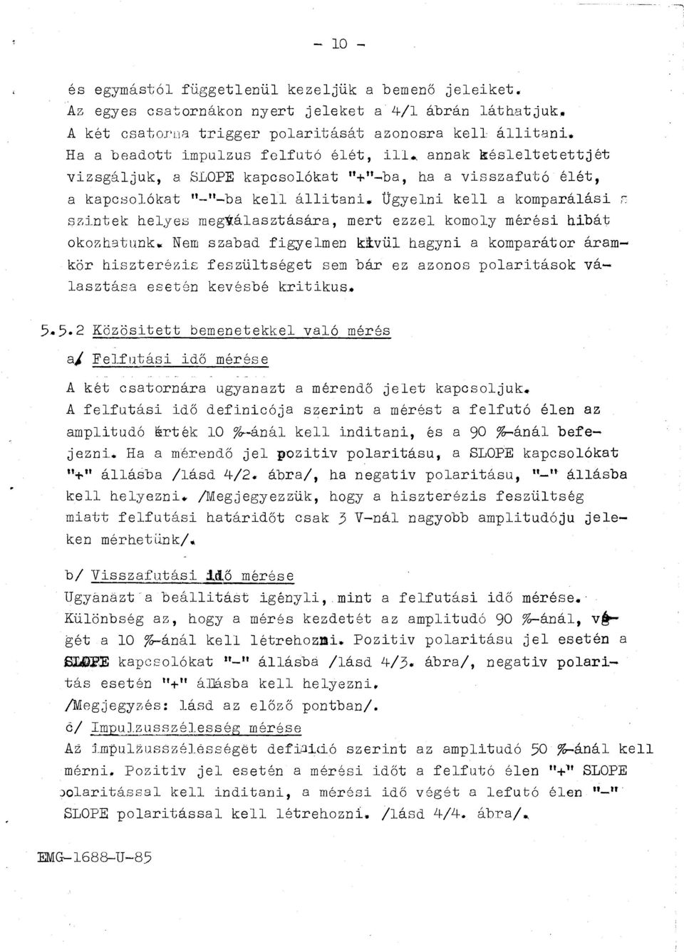 tunk. Nem szabad figyemen ktvü hagyni a kmparátr áramkör hiszterézis feszütséget sem bár ez azns paritásk váasztása esetén kevésbé kritikus. 5.