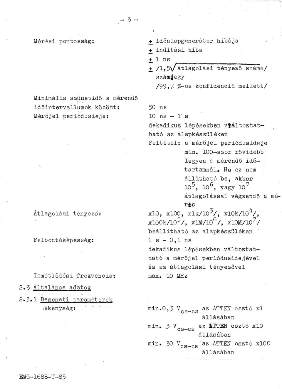 ,runB/ számaegy /99' 7 ra-s knfidencia meett/ 50 DS 10 ns - - s dekadikus épésekben vtátztatható az aapkészüéken Fetéte: a mérője periódusideje min. 100-szr rövidebb egyen a mérendő időtartamná.