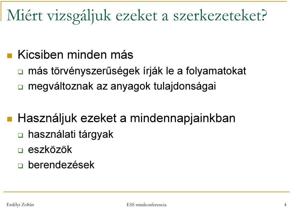 folyamatokat megváltoznak az anyagok tulajdonságai Használjuk