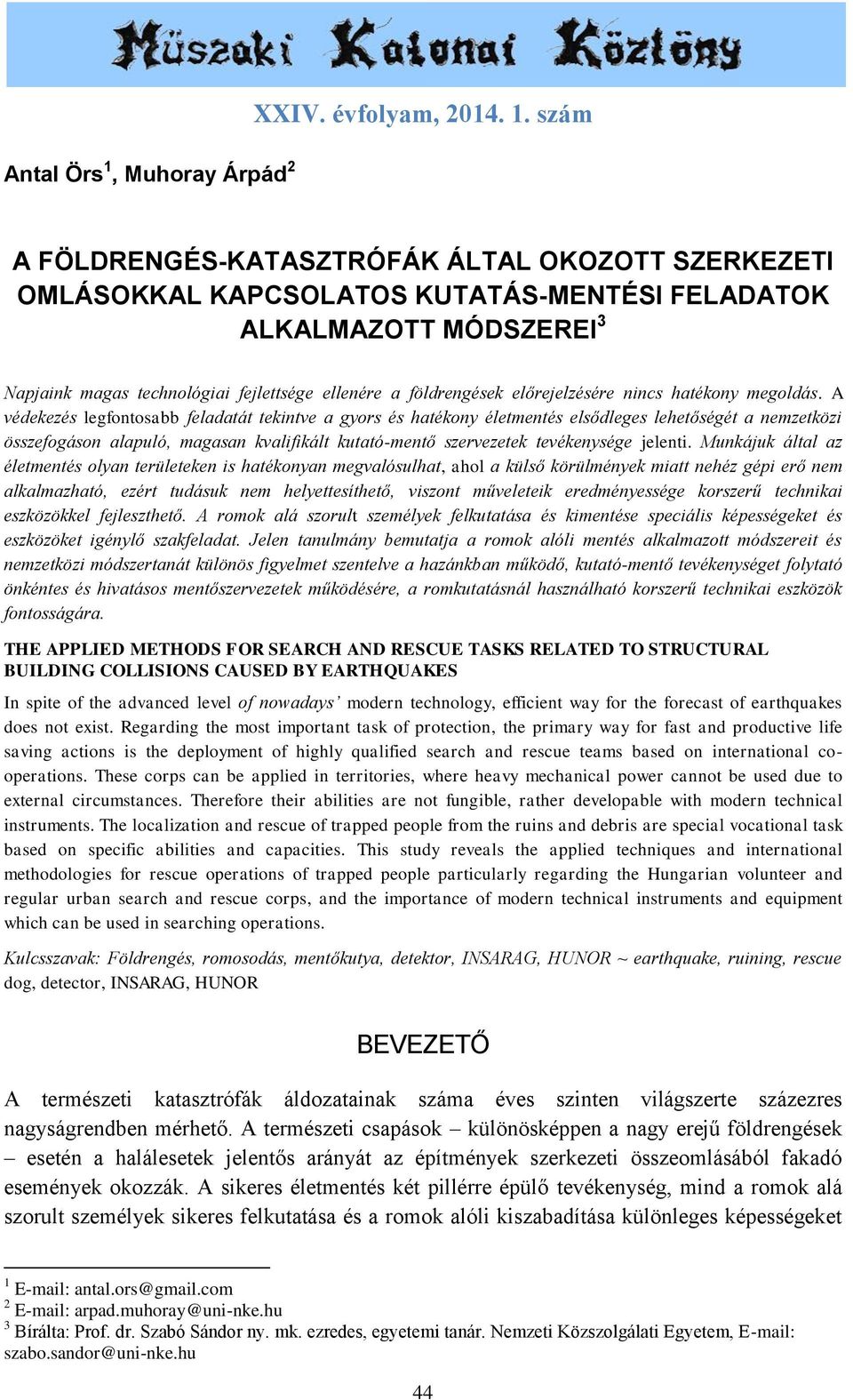 szám A FÖLDRENGÉS-KATASZTRÓFÁK ÁLTAL OKOZOTT SZERKEZETI OMLÁSOKKAL KAPCSOLATOS KUTATÁS-MENTÉSI FELADATOK ALKALMAZOTT MÓDSZEREI 3 Napjaink magas technológiai fejlettsége ellenére a földrengések