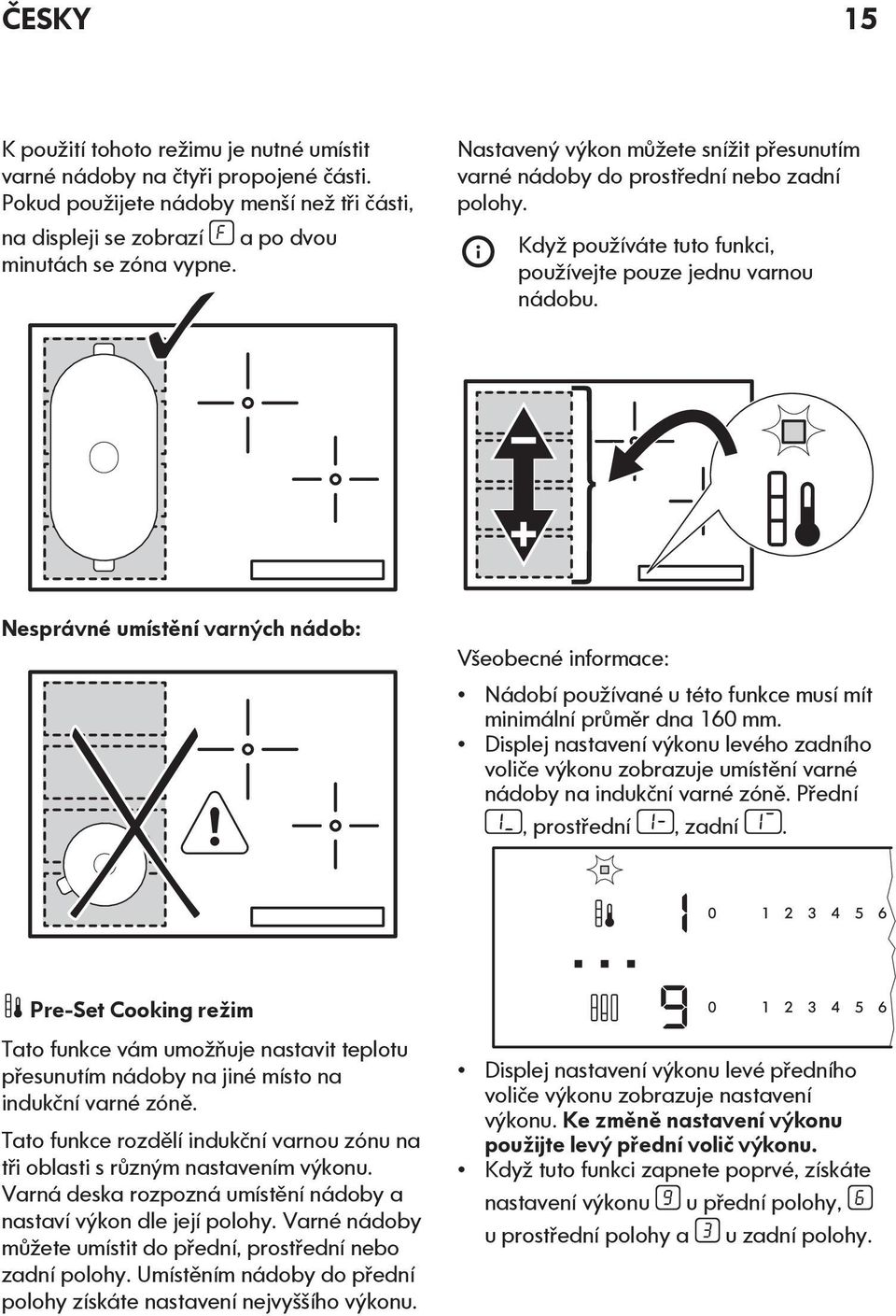 Nesprávné umístění varných nádob: Všeobecné informace: Nádobí používané u této funkce musí mít minimální průměr dna 160 mm.