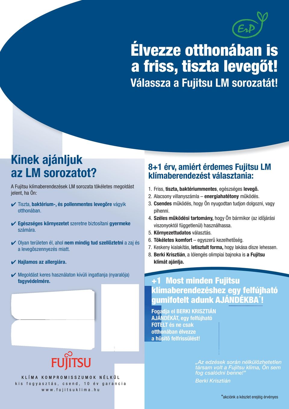 4 Egészséges környezetet szeretne biztosítani gyermeke számára. 4 Olyan területen él, ahol nem mindig tud szellőztetni a zaj és a levegőszennyezés miatt. 4 Hajlamos az allergiára.