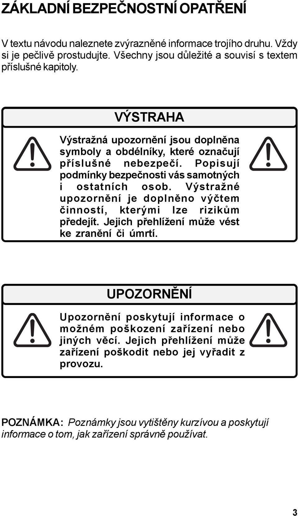 Výstražné upozornění je doplněno výčtem činností, kterými lze rizikům předejít. Jejich přehlížení může vést ke zranění či úmrtí.