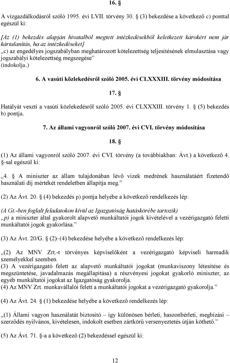 jogszabályban meghatározott kötelezettség teljesítésének elmulasztása vagy jogszabályi kötelezettség megszegése (indokolja.) 6. A vasúti közlekedésről szóló 2005. évi CLXXXIII. törvény módosítása 17.